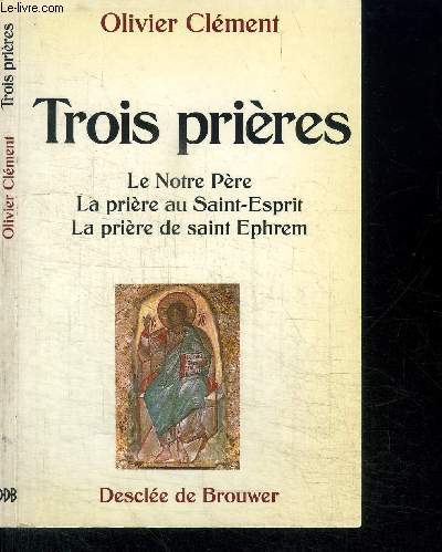 TROIS PRIERES - LE NOTRE-PERE LA PRIERE AU SAINT-ESPRIT - LA PRIERE DE SAINT EPHREM