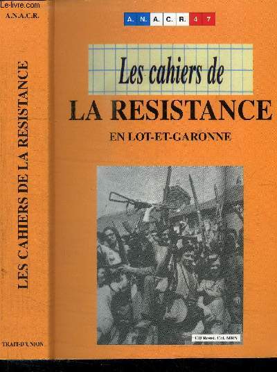 LES CAHIERS DE LA RESISTANCE EN LOT ET GARONNE - CAHIER N1 - DE LA DEFAITE AU DEBUT DE LA RESISTANCE 1940-1942