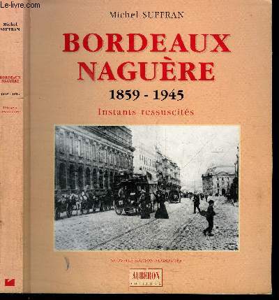 BORDEAUX NAGUERE 1859-1945 INSTANTS RESSUSCITES