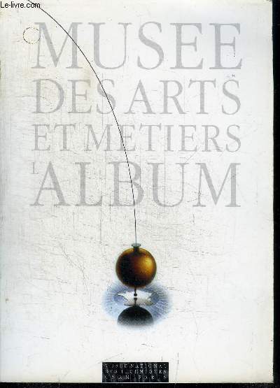 MUSEE DES ARTS ET METIERS - L'ALBUM