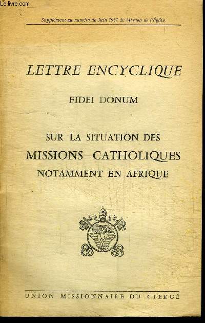 LETTRE ENCYCLIQUE - FIDEI DONUM - SUR LA SITUATION DES MISSIONS CATHOLIQUES NOTAMMENT EN AFRIQUE - supplment au numro de Juin 1957 de Mission de l'Eglise