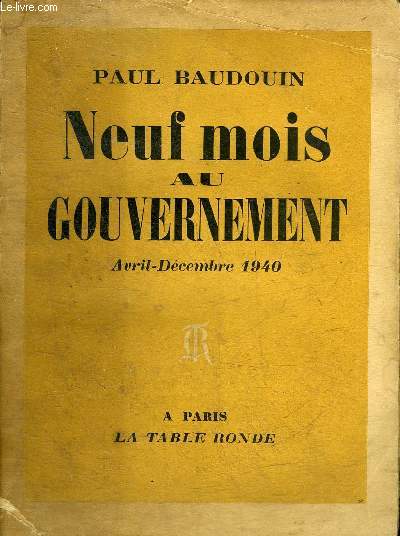 NEUF MOIS AU GOUVERNEMENT (AVRIL-DECEMBRE 1940) - ENVOI DE L'AUTEUR .