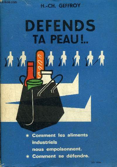 DEFENDS TA PEAU !.. - Comment les aliments industriels nous empoisonnent, comment se dfendre.