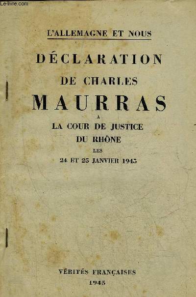 DECLARATION DE CHARLES MAURRAS A LA COUR DE JUSTICE DU RHONE LES 24 ET 25 JANVIER 1945 - L'ALLEMAGNE ET NOUS.