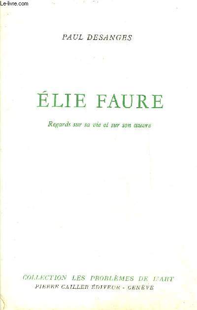 ELIE FAURE REGARDS SUR SA VIE ET SUR SON OEUVRE - COLLECTION LES PROBLEMES DE L'ART.