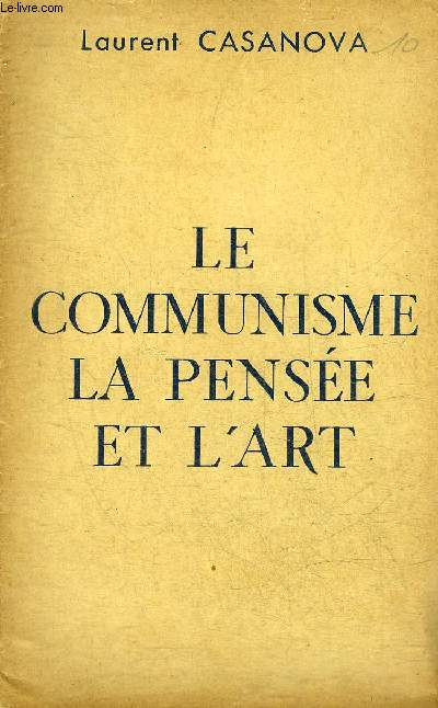 LE COMMUNISME LA PENSEE ET L'ART - XIE CONGRES NATIONAL DU PARTI COMMUNISTE FRANCAIS STRASBOURG 25-26-27-28 JUIN 1947.