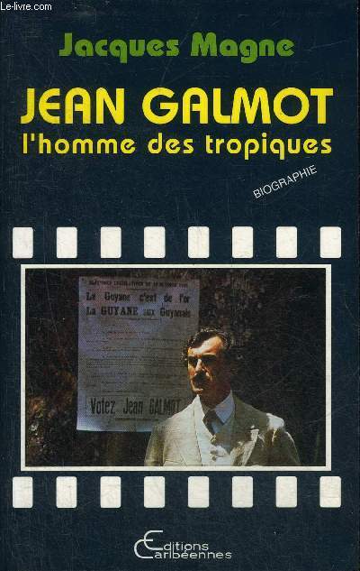 JEAN GALMOT L'HOMME DES TROPIQUES - BIOGRAPHIE.