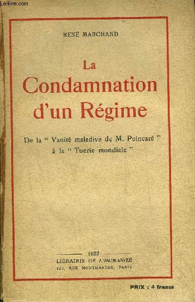 LA CONDAMNATION D'UN REGIME - DE LA VANITE MALADIVE DE M.POINCARE A LA TUERIE MONDIALE.