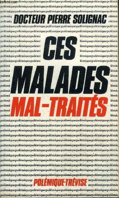 CES MALADES MAL-TRAITES - HOMMAGE DE L'AUTEUR - COLLECTION POLEMIQUE.
