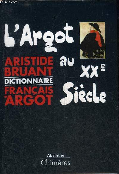L'ARGOT AU XXE SIECLE - DICTIONNAIRE FRANCAIS-ARGOT - COLLECTION ABSINTHE.