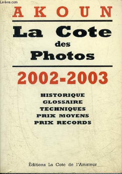 LA COTE DES PHOTOS - 2002-2003 - HISTORIQUE GLOSSAIRE TECHNIQUES PRIX MOYENS PRIX RECORDS.