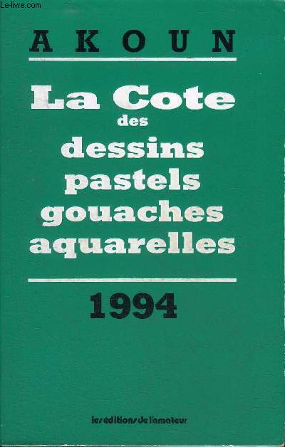 LA COTE DES DESSINS PASTELS GOUACHES AQUARELLES - 1994.