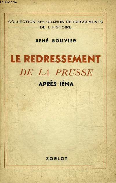 LE REDRESSEMENT DE LA PRUSSE APRES IENA - COLLECTION DES GRANDS REDRESSEMENTS DE L'HISTOIRE.