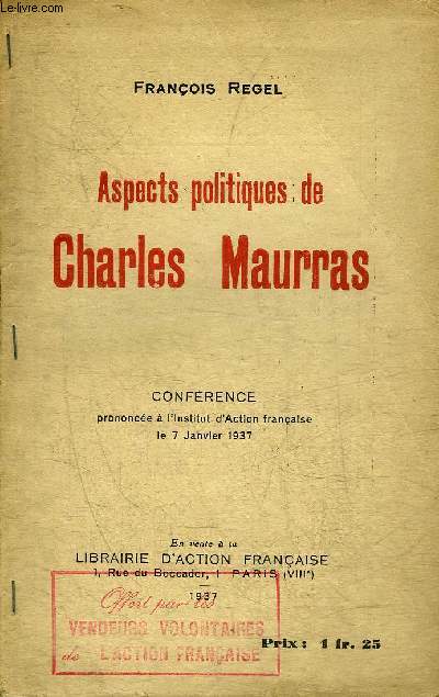 ASPECTS POLITIQUES DE CHARLES MAURRAS - CONFERENCE PRONONCEE A L'INSTITUT D'ACTION FRANCAISE LE 7 JANVIER 1937.