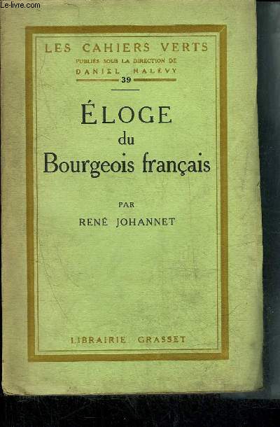 ELOGE DU BOURGEOIS FRANCAIS - COLLECTION LES CAHIERS VERTS N39.