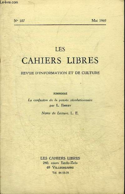 LES CAHIERS LIBRES REVUE D'INFORMATION ET DE CULTURE N107 MAI 1969 - LA CONFUSION DE LA PENSEE REVOLUTIONNAIRE PAR L.EMERY - NOTES DE LECTURE L.E.