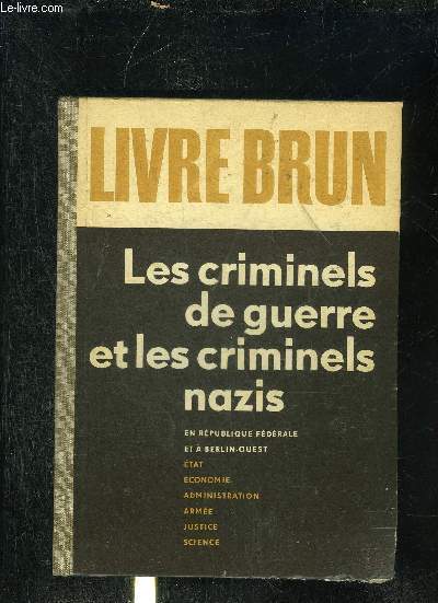 LIVRE BRUN LES CRIMINELS DE GUERRE ET LES CRIMINELS NAZIS EN REPUBLIQUE FEDERALE ET A BERLIN OUEST.