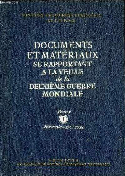 DOCUMENTS ET MATERIAUX SE RAPPORTANT A LA VEILLE DE LA DEUXIEME GUERRE MONDIALE - TOME 1 : NOVEMBRE 1937-1938.
