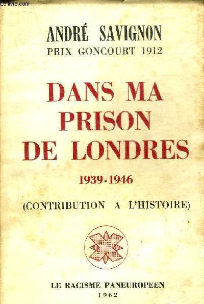 DANS MA PRISON DE LONDRES 1939-1946 - CONTRIBUTION A L'HISTOIRE.