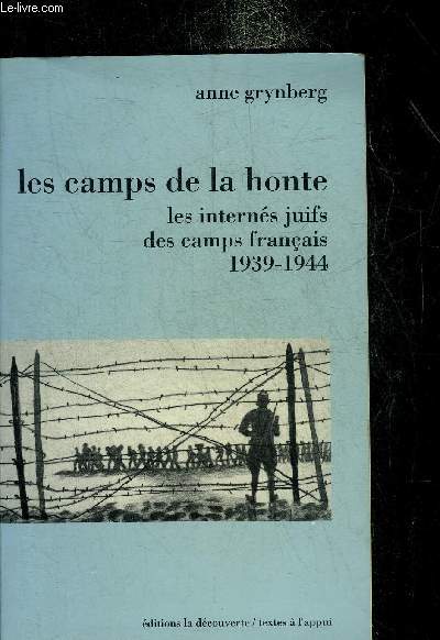 LES CAMPS DE LA HONTE LES INTERNES JUIFS DES CAMPS FRANCAIS 1939-1944.