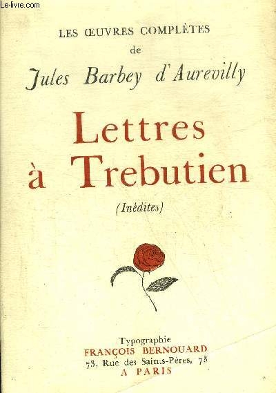 LES OEUVRES COMPLETES DE JULES BARBEY D'AUREVILLY - LETTRES A TREBUTIEN - INEDITES - TOME 3.