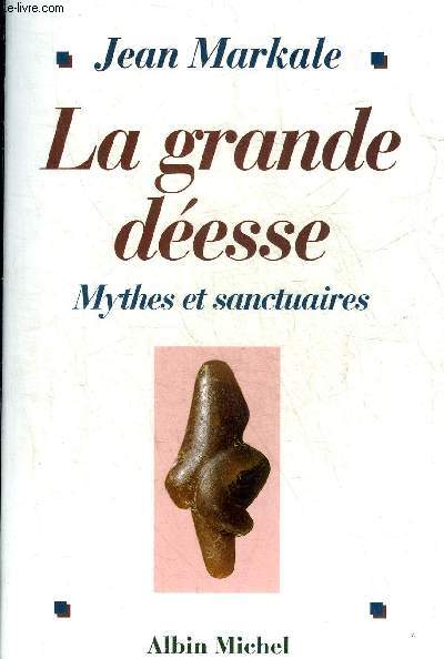LA GRANDE DEESSE MYTHES ET SANCTUAIRES - DE LA VENUS DE LESPUGUE A NOTRE DAME DE LOURDES.
