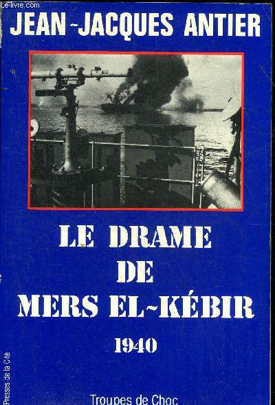LE DRAME DE MERS EL KEBIR 1940 - COLLECTION TROUPES DE CHOC.