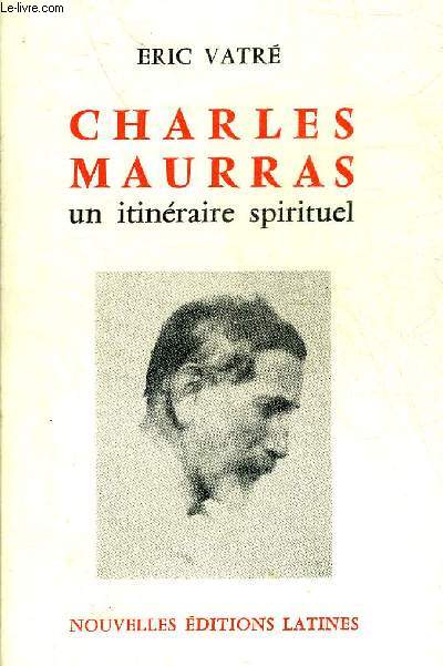 CHARLES MAURRAS UN ITINERAIRE SPIRITUEL.
