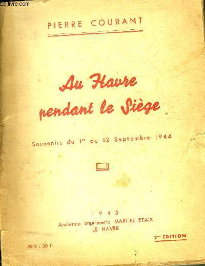 AU HAVRE PENDANT LE SIEGE - SOUVENIRS DU 1ER AU 12 SEPTEMBRE 1944.