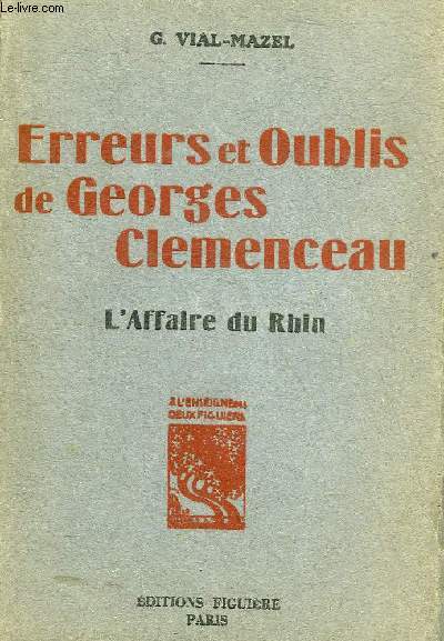 ERREURS ET OUBLIS DE GEORGES CLEMENCEAU - L'AFFAIRE DU RHIN + ENVOI DE L'AUTEUR.