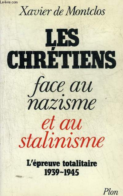 LES CHRETIENS FACE AU NAZISME ET AU STALINISME - L'EPREUVE TOTALITAIRE 1939-1945.