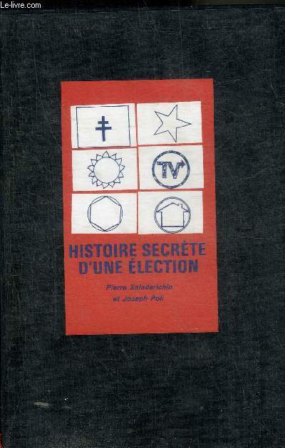 HISTOIRE SECRETE D'UNE ELECTION 5-19 DECEMBRE 1965.