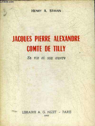 JACQUES PIERRE ALEXANDRE COMTE DE TILLY SA VIE ET SON OEUVRE.