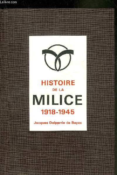 HISTOIRE DE LA MILICE 1918-1945.