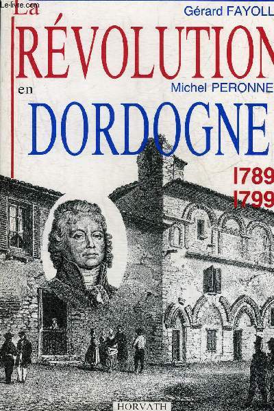 LA REVOLUTION EN DORDOGNE 1789-1799.