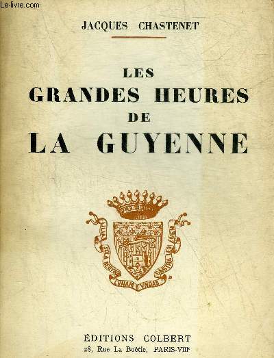 LES GRANDES HEURES DE LA GUYENNE - COLLECTION LA FRANCE ET SON EMPIRE.