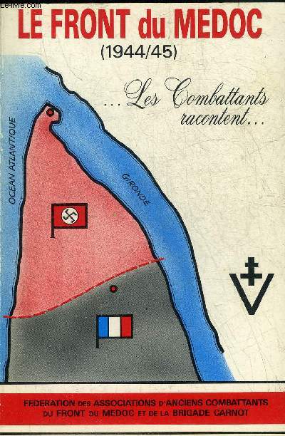 LE FRONT DU MEDOC 1944/45 LES COMBATTANTS RACONTENT.