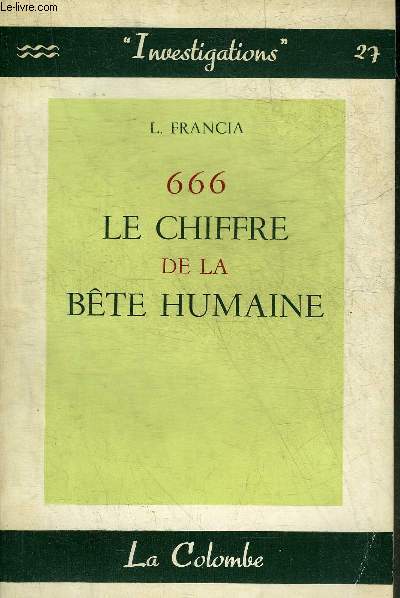666 LE CHIFFRE DE LA BETE HUMAINE - COLLECTION INVESTIGATIONS N27.