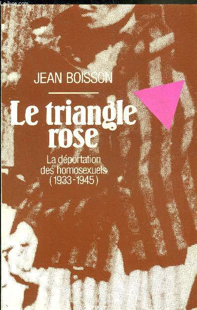 LE TRIANGLE ROSE LA DEPORTATION DES HOMOSEXUELS 1933-1945.