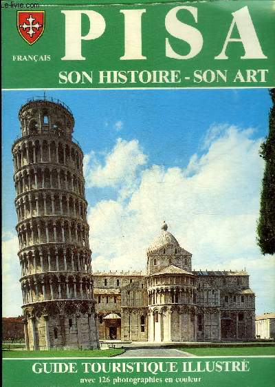 PISA SON HISTOIRE SON ART - GUIDE TOURISTIQUE ILLUSTREE.