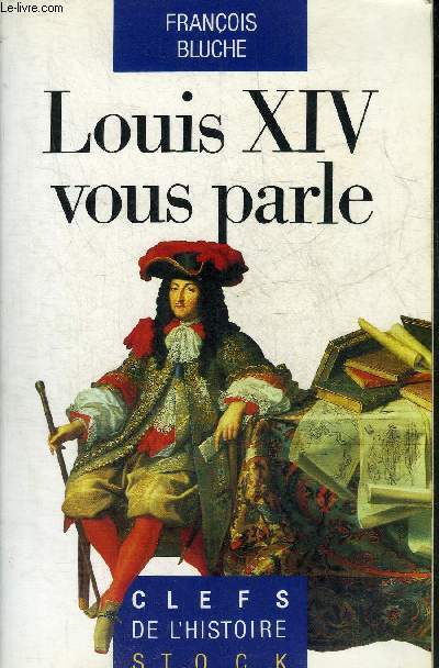 LOUIS XIV VOUS PARLE - COLLECTION CLEFS DE L'HISTOIRE.