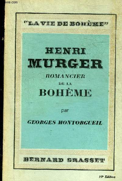 HENRI MURGER ROMANCIER DE LA BOHEME - COLLECTION LA VIE DE BOHEME.