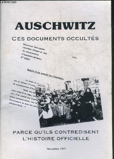 AUSCHWITZ CES DOCUMENTS OCCULTES PARCE QU'ILS CONTREDISENT L'HISTOIRE OFFICIELLE NOVEMBRE 1997.