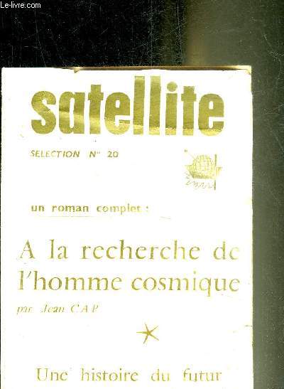 SATELLITE SELECTION N20 - A LA RECHERCHE DE L'HOMME COSMIQUE PAR JEAN CAP.