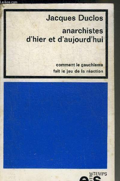 ANARCHISTES D'HIER ET D'AUJOURD'HUI COMMENT LE GAUCHISME FAIT LE JEU DE LA REACTION + ENVOI DE L'AUTEUR.