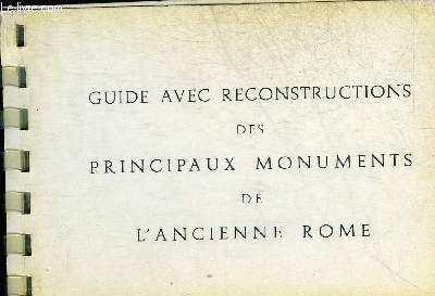 GUIDE AVEC RECONSTRUCTIONS DES PRINCIPAUX MONUMENTS DE L'ANCIENNE ROME.