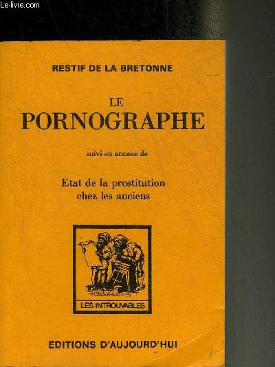 LE PORNOGRAPHE OU IDEES D'UN HONNETE HOMME SUR UN PROJET DE REGLEMENT POUR LES PROSTITUES PROPRE A PREVENIR LES MALHEURS QU'OCCASIONNE LE PUBLICISME DES FEMMES.