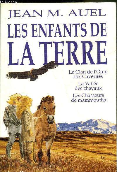 LES ENFANTS DE LA TERRE - LE CLAN DE L'OURS DES CAVERNES - LA VALLEE DES CHEVAUX - LES CHASSEURS DE MAMMOUTHS - COLLECTION OMNIBUS.