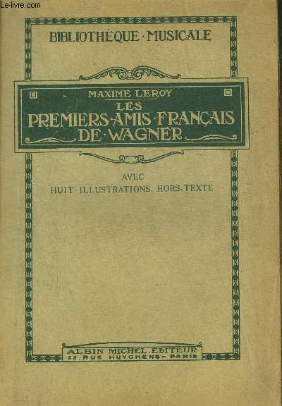 LES PREMIERS AMIS FRANCAIS DE WAGNER - COLLECTION BIBLIOTHEQUE MUSICALE.