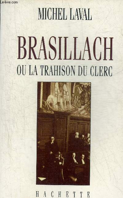 BRASILLACH OU LA TRAHISON DU CLERC.